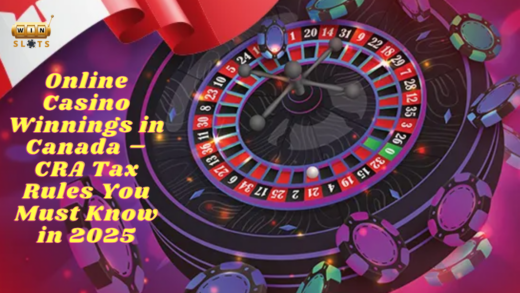 Online Casino Winnings in Canada – CRA Tax Rules You Must Know in 2025