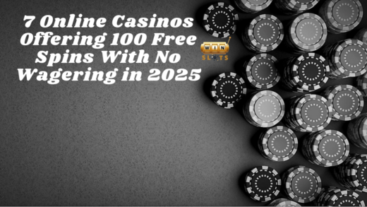 7 Online Casinos Offering 100 Free Spins With No Wagering in 2025